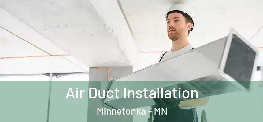 Air Duct Installation Minnetonka - MN