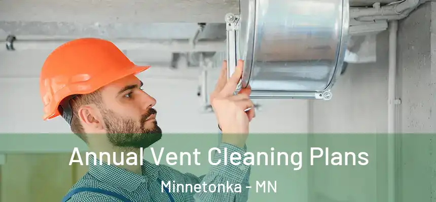 Annual Vent Cleaning Plans Minnetonka - MN