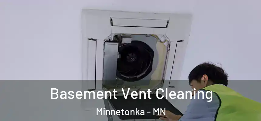  Basement Vent Cleaning Minnetonka - MN