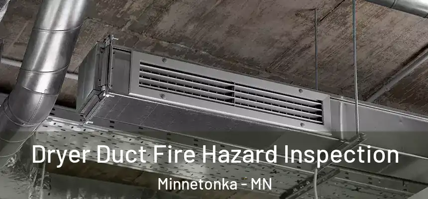 Dryer Duct Fire Hazard Inspection Minnetonka - MN