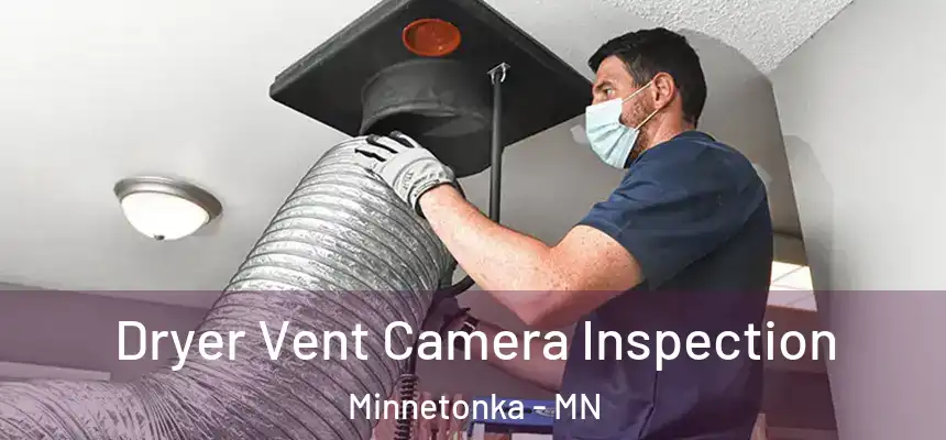 Dryer Vent Camera Inspection Minnetonka - MN