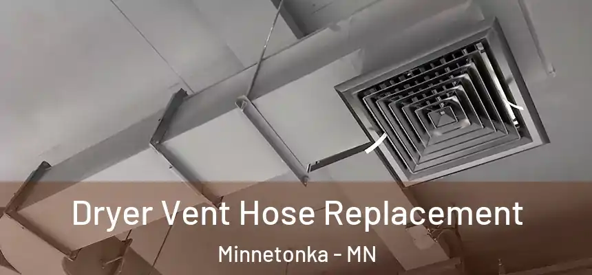 Dryer Vent Hose Replacement Minnetonka - MN