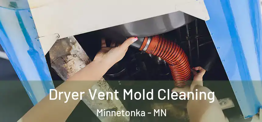 Dryer Vent Mold Cleaning Minnetonka - MN