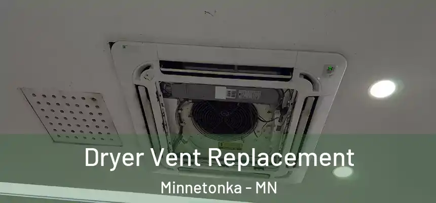  Dryer Vent Replacement Minnetonka - MN