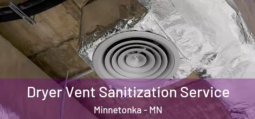 Dryer Vent Sanitization Service Minnetonka - MN