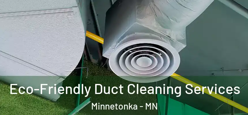 Eco-Friendly Duct Cleaning Services Minnetonka - MN