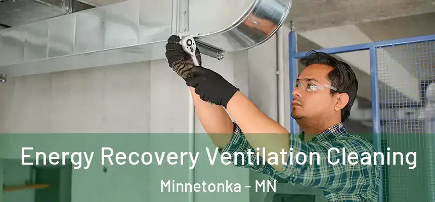 Energy Recovery Ventilation Cleaning Minnetonka - MN
