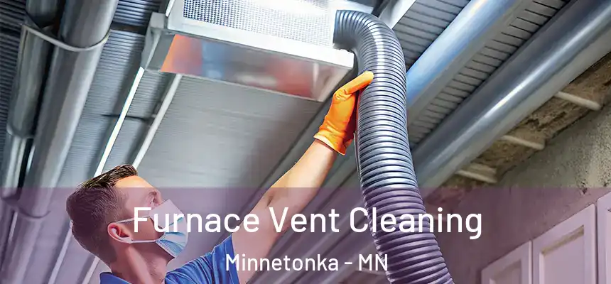 Furnace Vent Cleaning Minnetonka - MN