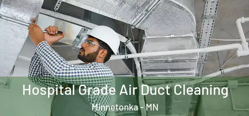  Hospital Grade Air Duct Cleaning Minnetonka - MN