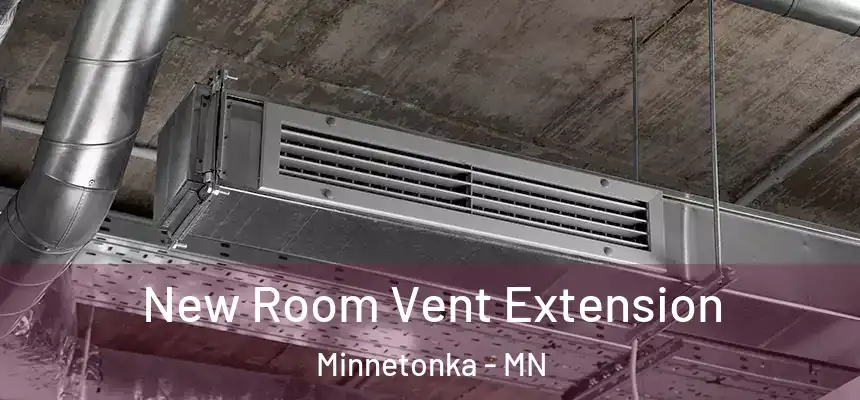 New Room Vent Extension Minnetonka - MN