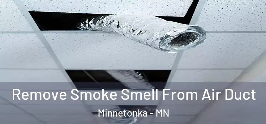 Remove Smoke Smell From Air Duct Minnetonka - MN