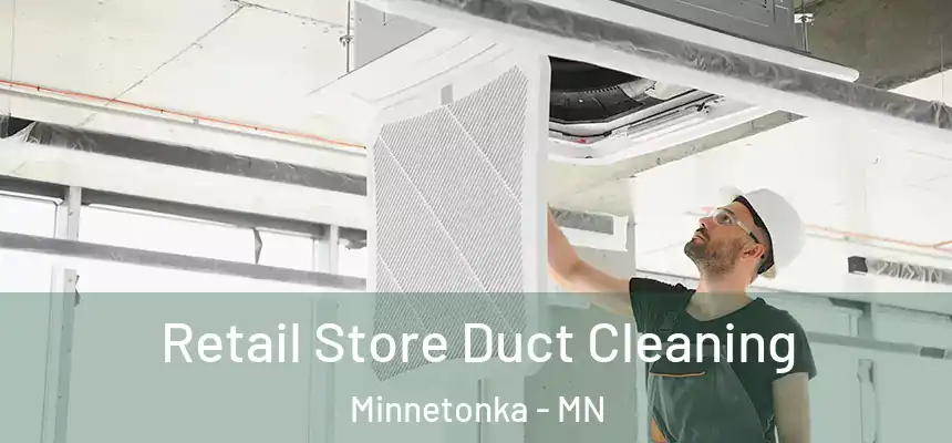 Retail Store Duct Cleaning Minnetonka - MN