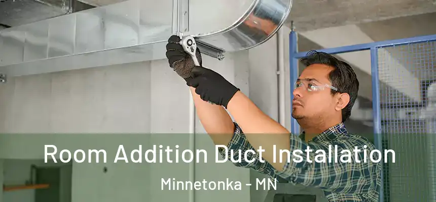 Room Addition Duct Installation Minnetonka - MN