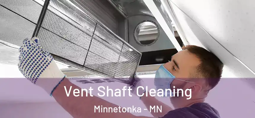 Vent Shaft Cleaning Minnetonka - MN