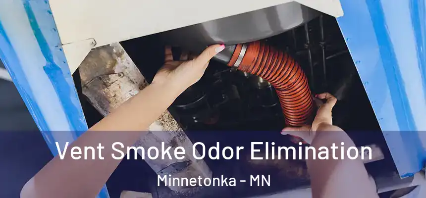 Vent Smoke Odor Elimination Minnetonka - MN