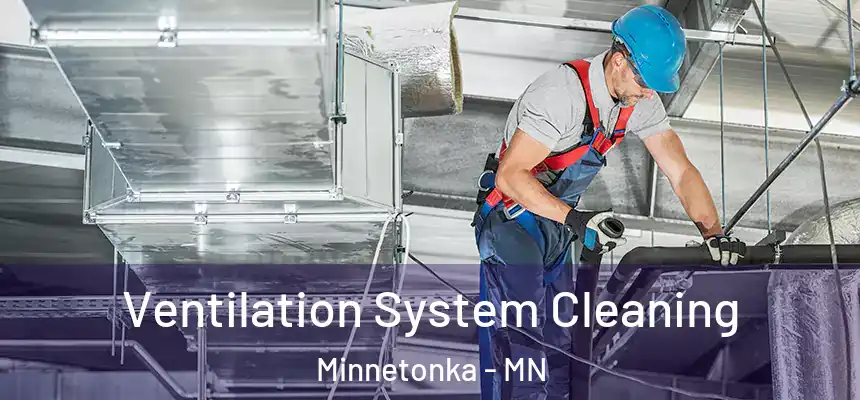 Ventilation System Cleaning Minnetonka - MN